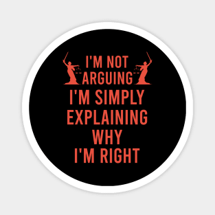 I'm not arguing I'm simply explaining why I'm right Magnet